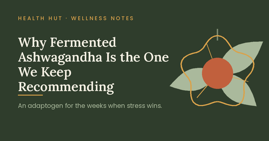 Why Fermented Ashwagandha Is the One We Keep Recommending